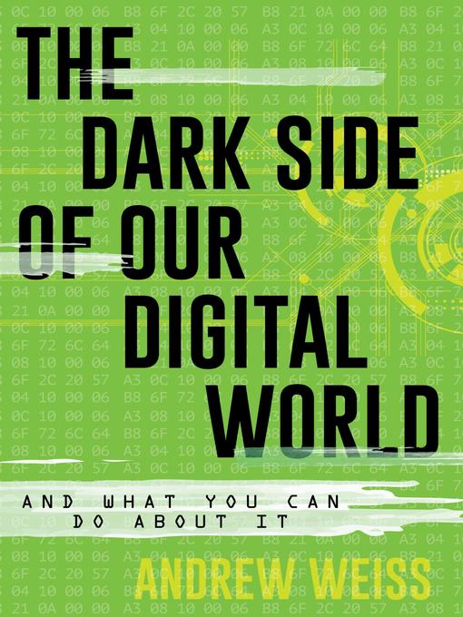 Title details for The Dark Side of Our Digital World by Andrew Weiss - Available